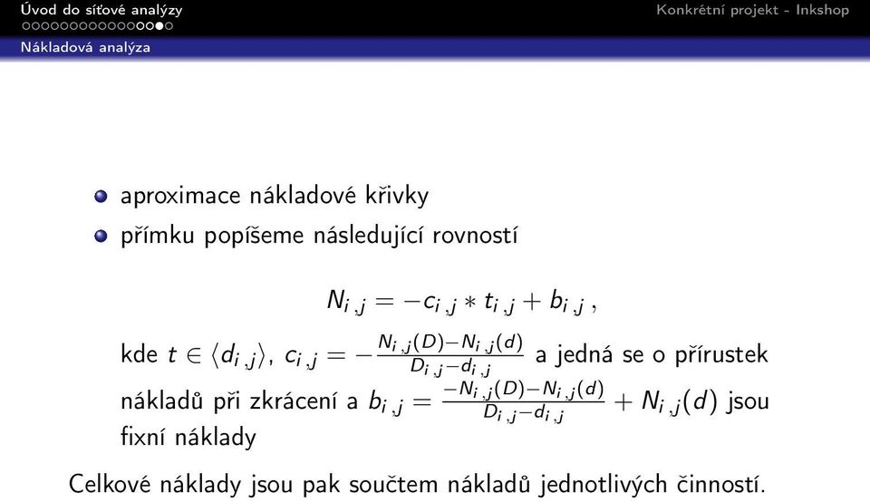 jedná se o přírustek nákladů při zkrácení a b i,j = N i,j(d) N i,j (d) D i,j d i,j +