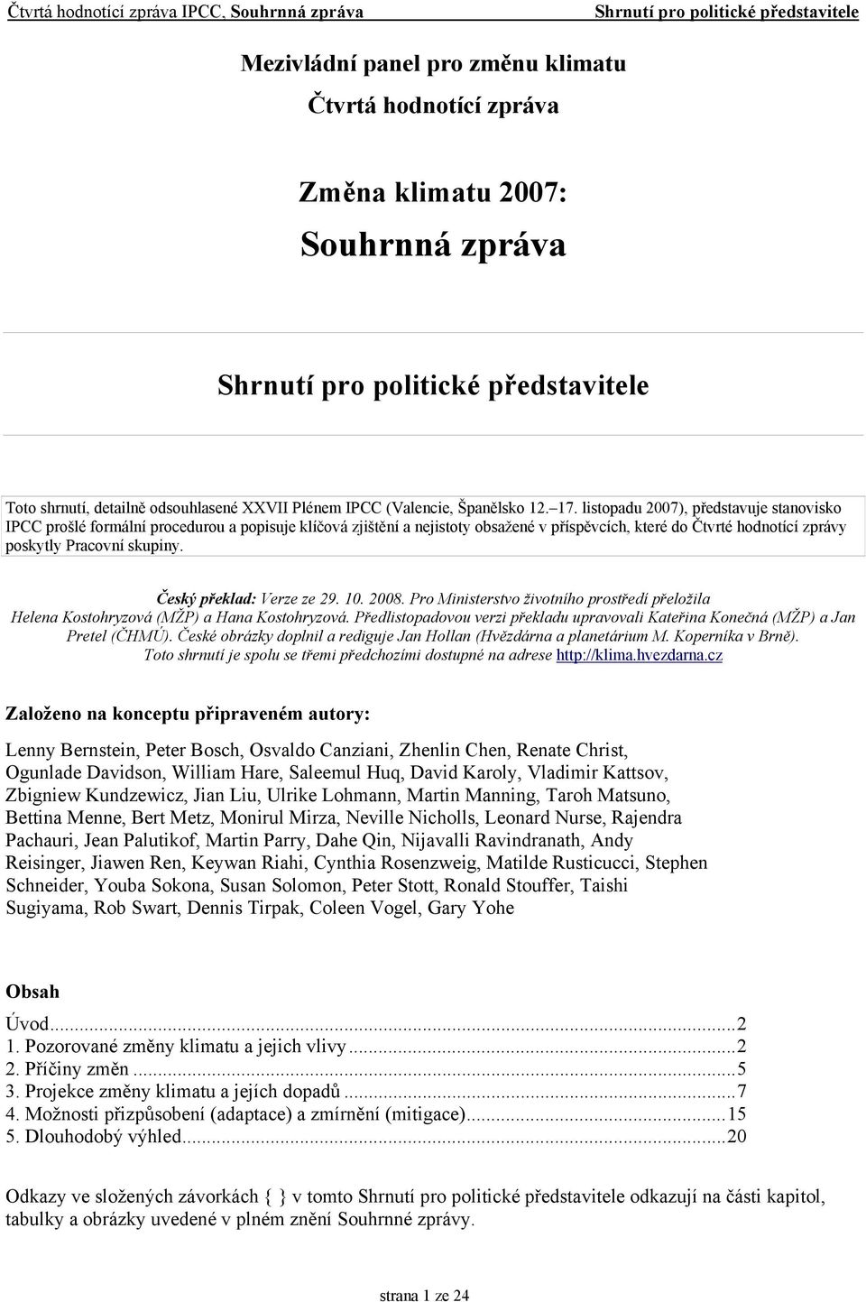 Český překlad: Verze ze 29. 10. 2008. Pro Ministerstvo životního prostředí přeložila Helena Kostohryzová (MŽP) a Hana Kostohryzová.