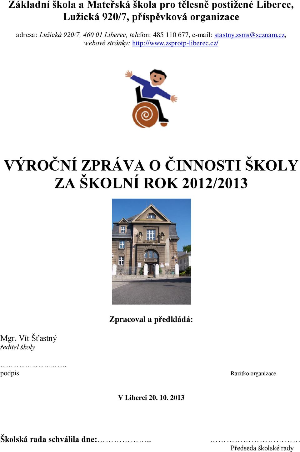 zsprotp-liberec.cz/ VÝROČNÍ ZPRÁVA O ČINNOSTI ŠKOLY ZA ŠKOLNÍ ROK 2012/2013 Mgr.