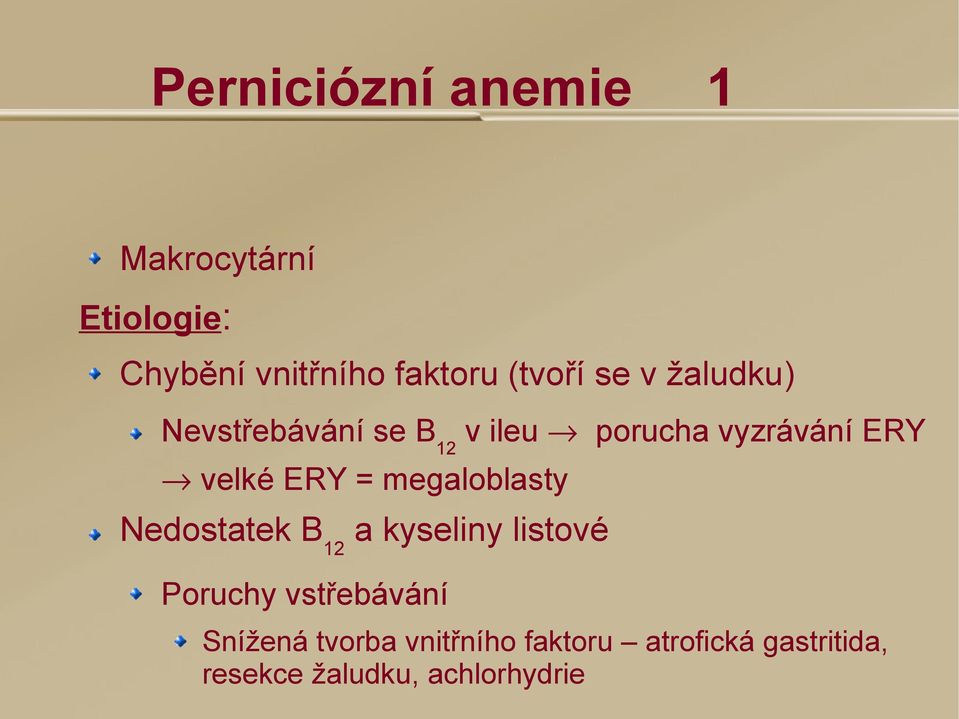 velké ERY = megaloblasty Nedostatek B 12 a kyseliny listové Poruchy