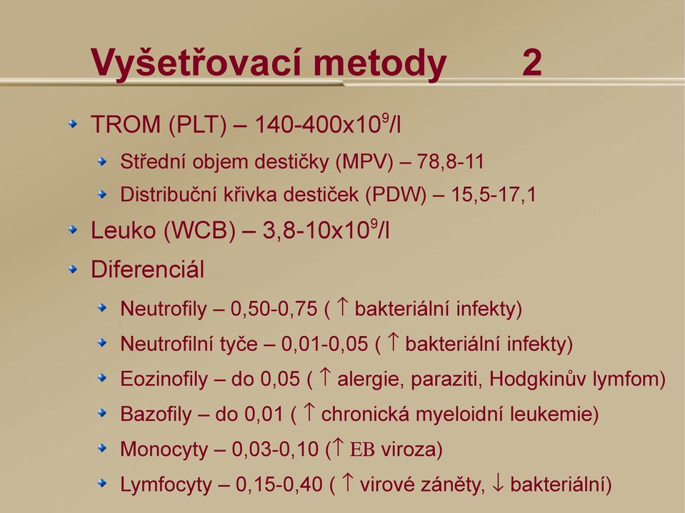 tyče 0,01-0,05 ( bakteriální infekty) Eozinofily do 0,05 ( alergie, paraziti, Hodgkinův lymfom) Bazofily do 0,01