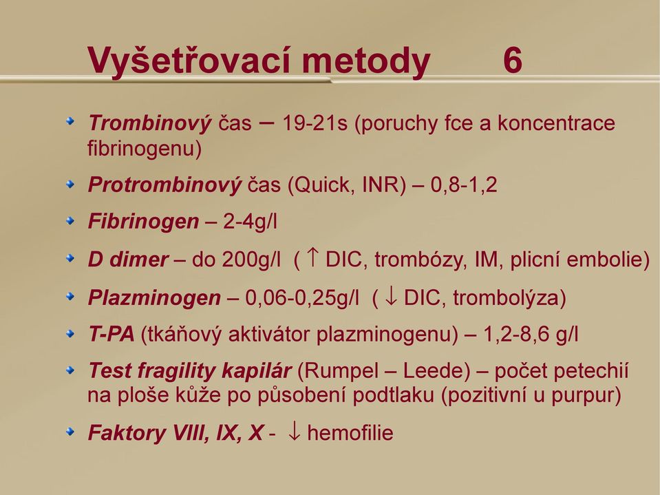 0,06-0,25g/l ( DIC, trombolýza) T-PA (tkáňový aktivátor plazminogenu) 1,2-8,6 g/l Test fragility kapilár