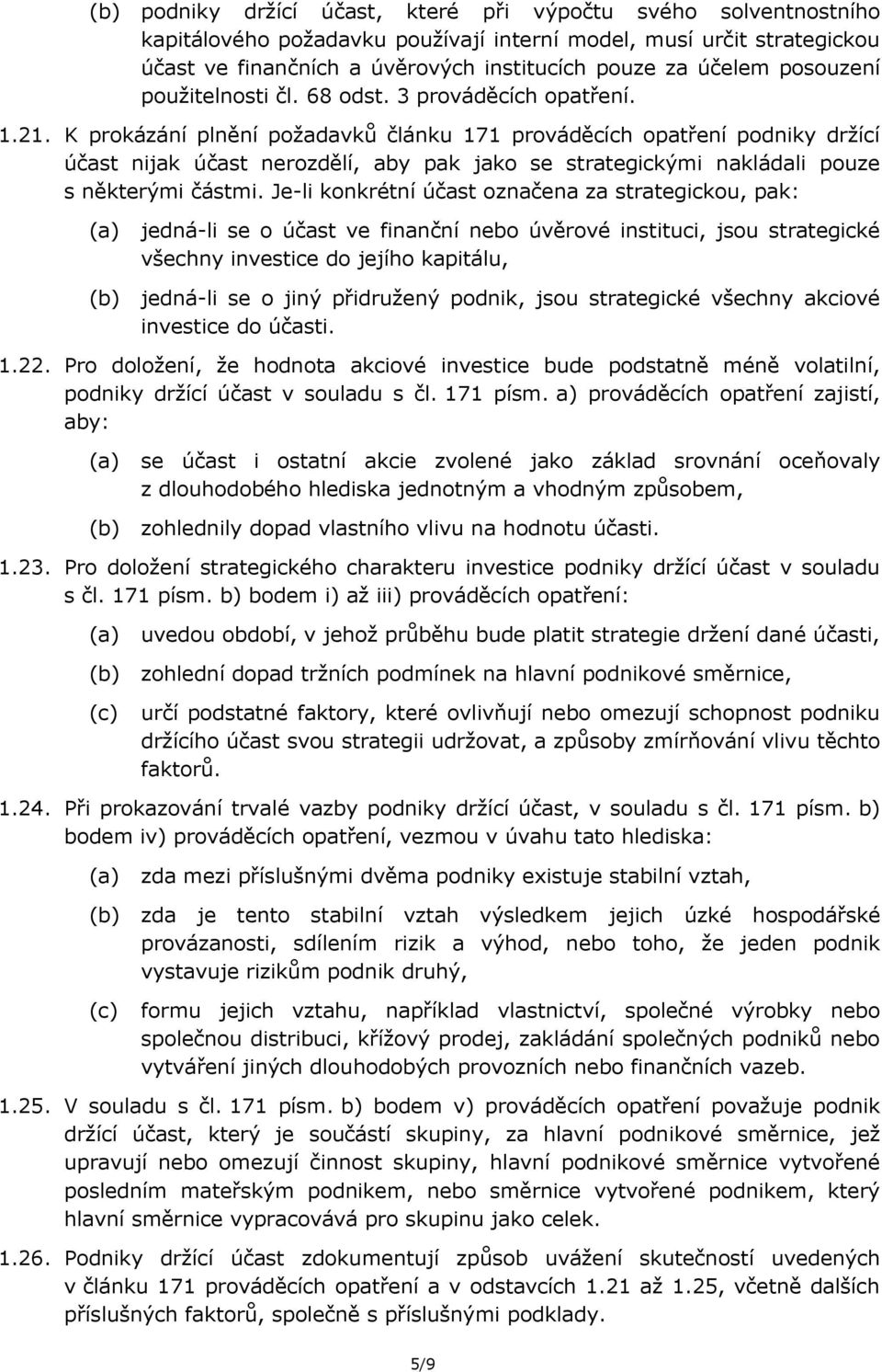 K prokázání plnění požadavků článku 171 prováděcích opatření podniky držící účast nijak účast nerozdělí, aby pak jako se strategickými nakládali pouze s některými částmi.