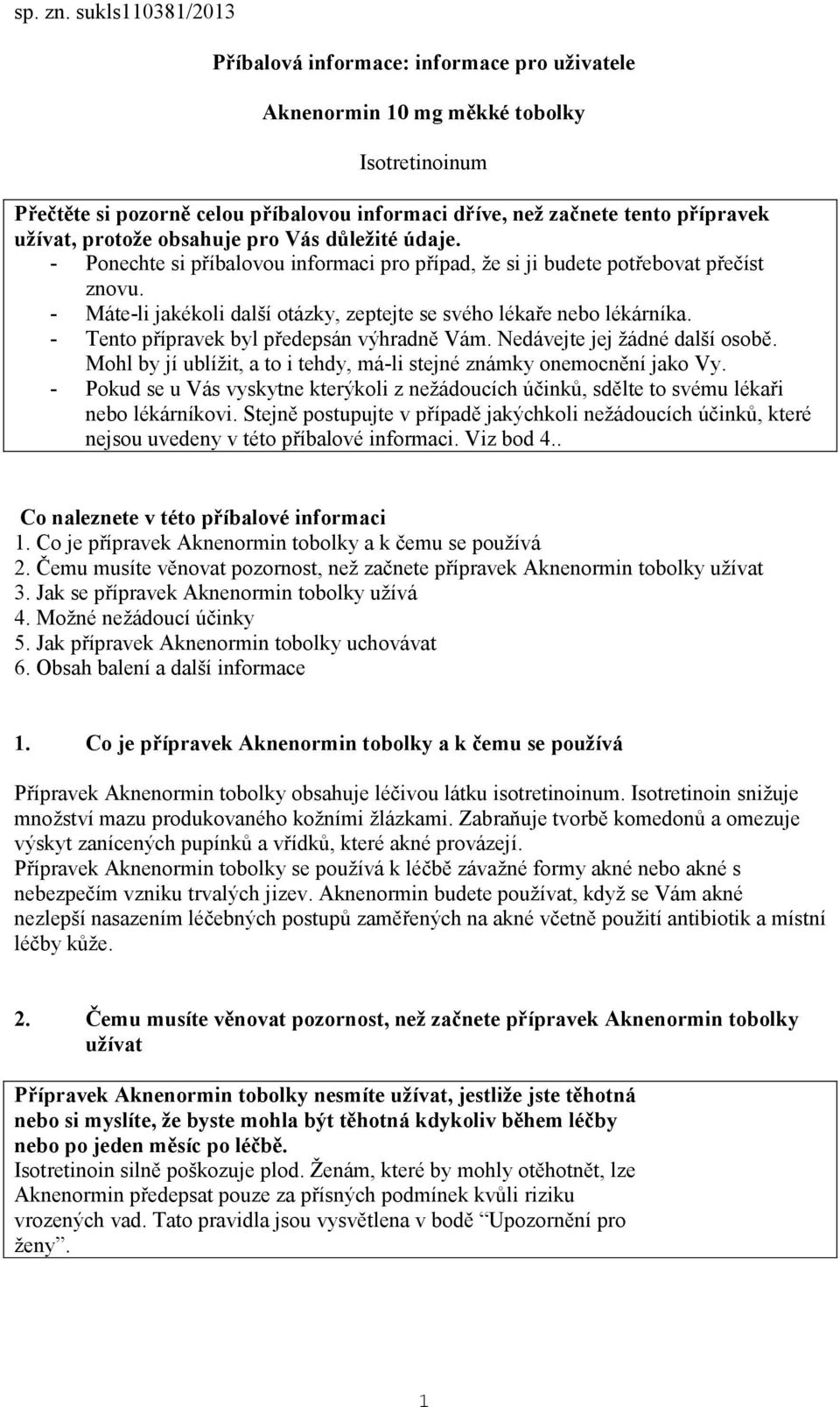 protože obsahuje pro Vás důležité údaje. - Ponechte si příbalovou informaci pro případ, že si ji budete potřebovat přečíst znovu.