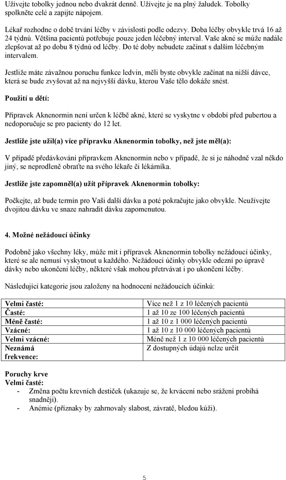 Do té doby nebudete začínat s dalším léčebným intervalem.