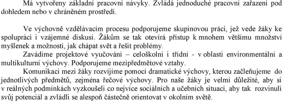 Žákům se tak otevírá přístup k mnohem většímu množství myšlenek a možností, jak chápat svět a řešit problémy.