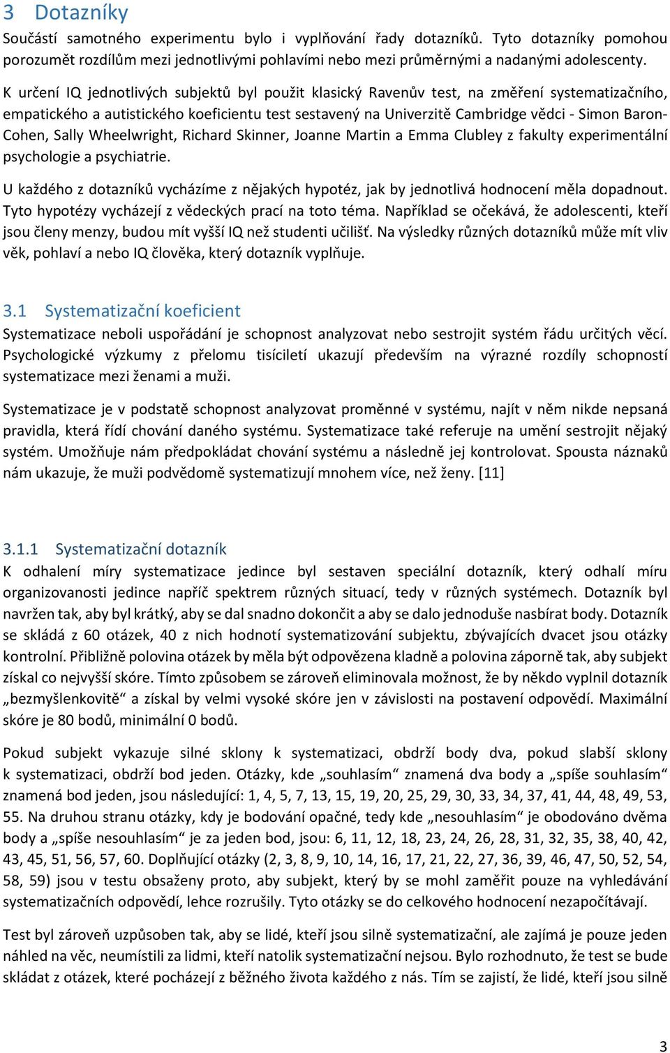 Cohen, Sally Wheelwright, Richard Skinner, Joanne Martin a Emma Clubley z fakulty experimentální psychologie a psychiatrie.