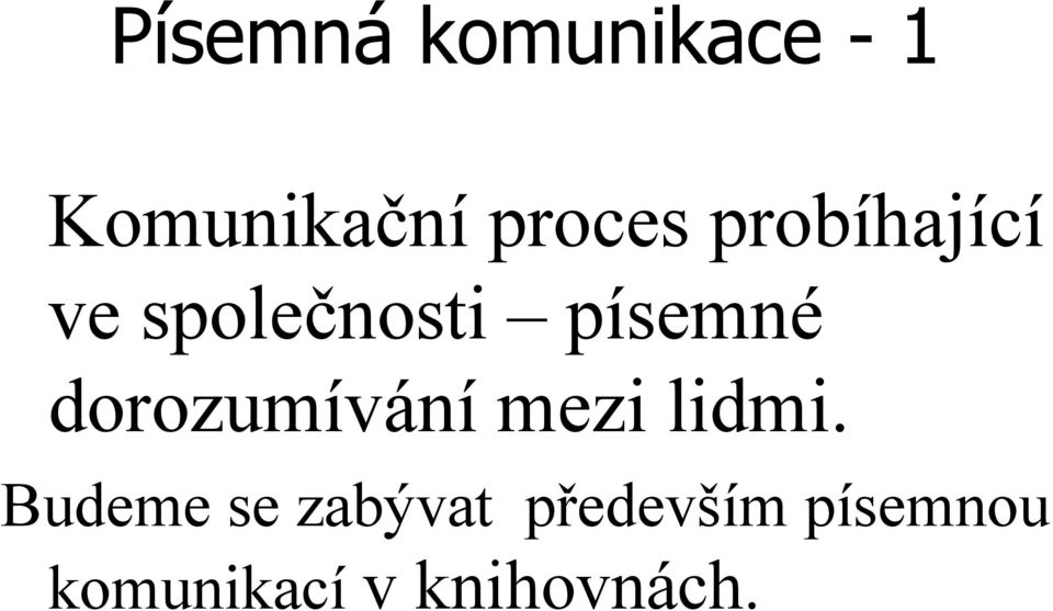 písemné dorozumívání mezi lidmi.