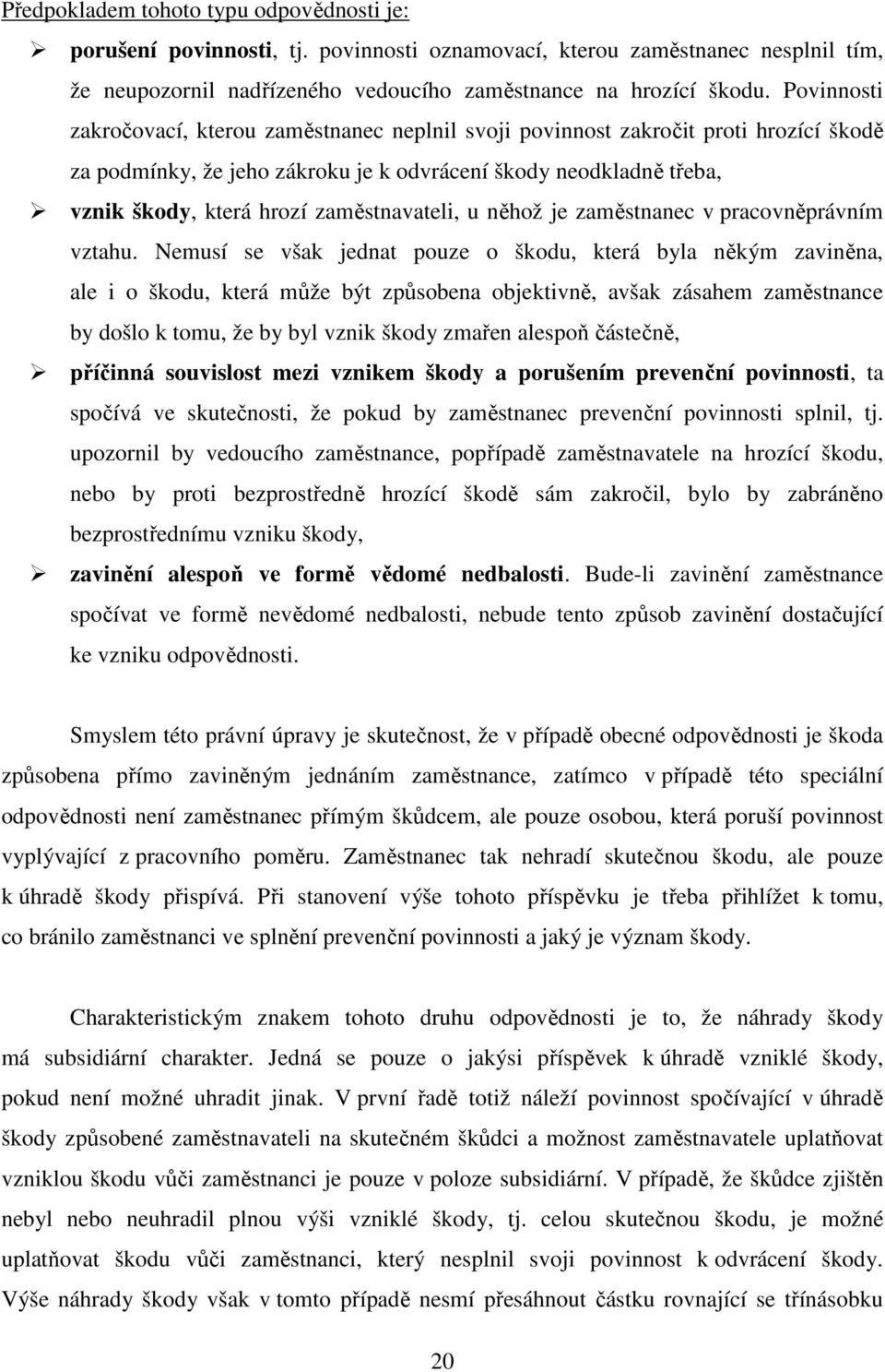 zaměstnavateli, u něhož je zaměstnanec v pracovněprávním vztahu.