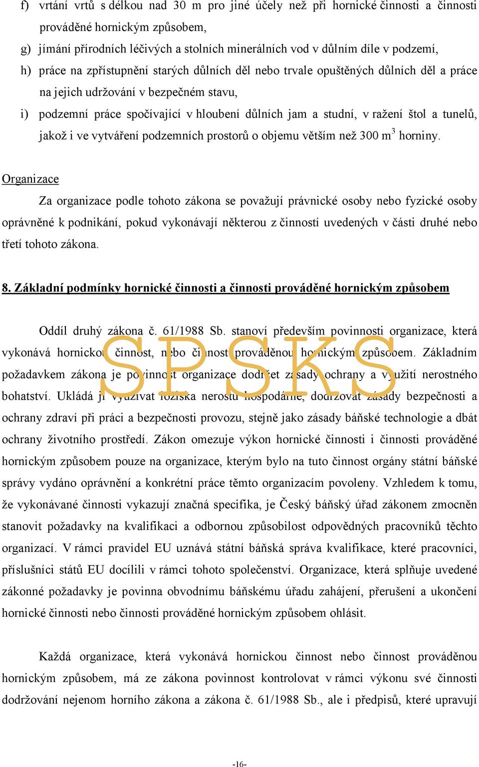 štol a tunelů, jakož i ve vytváření podzemních prostorů o objemu větším než 300 m 3 horniny.