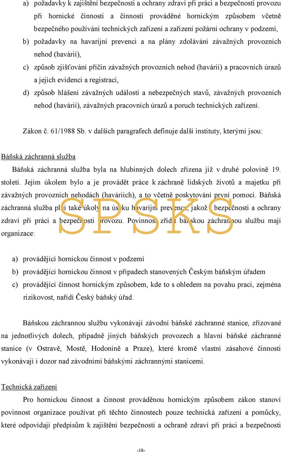 pracovních úrazů a jejich evidenci a registraci, d) způsob hlášení závažných událostí a nebezpečných stavů, závažných provozních nehod (havárií), závažných pracovních úrazů a poruch technických