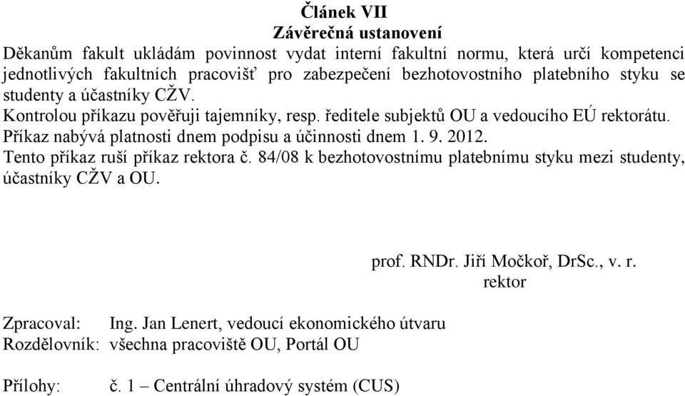 Příkaz nabývá platnosti dnem podpisu a účinnosti dnem 1. 9. 2012. Tento příkaz ruší příkaz rektora č.