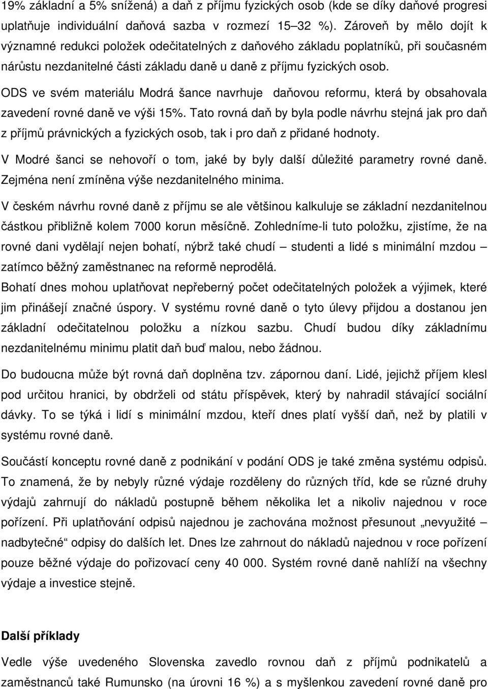 ODS ve svém materiálu Modrá šance navrhuje daňovou reformu, která by obsahovala zavedení rovné daně ve výši 15%.