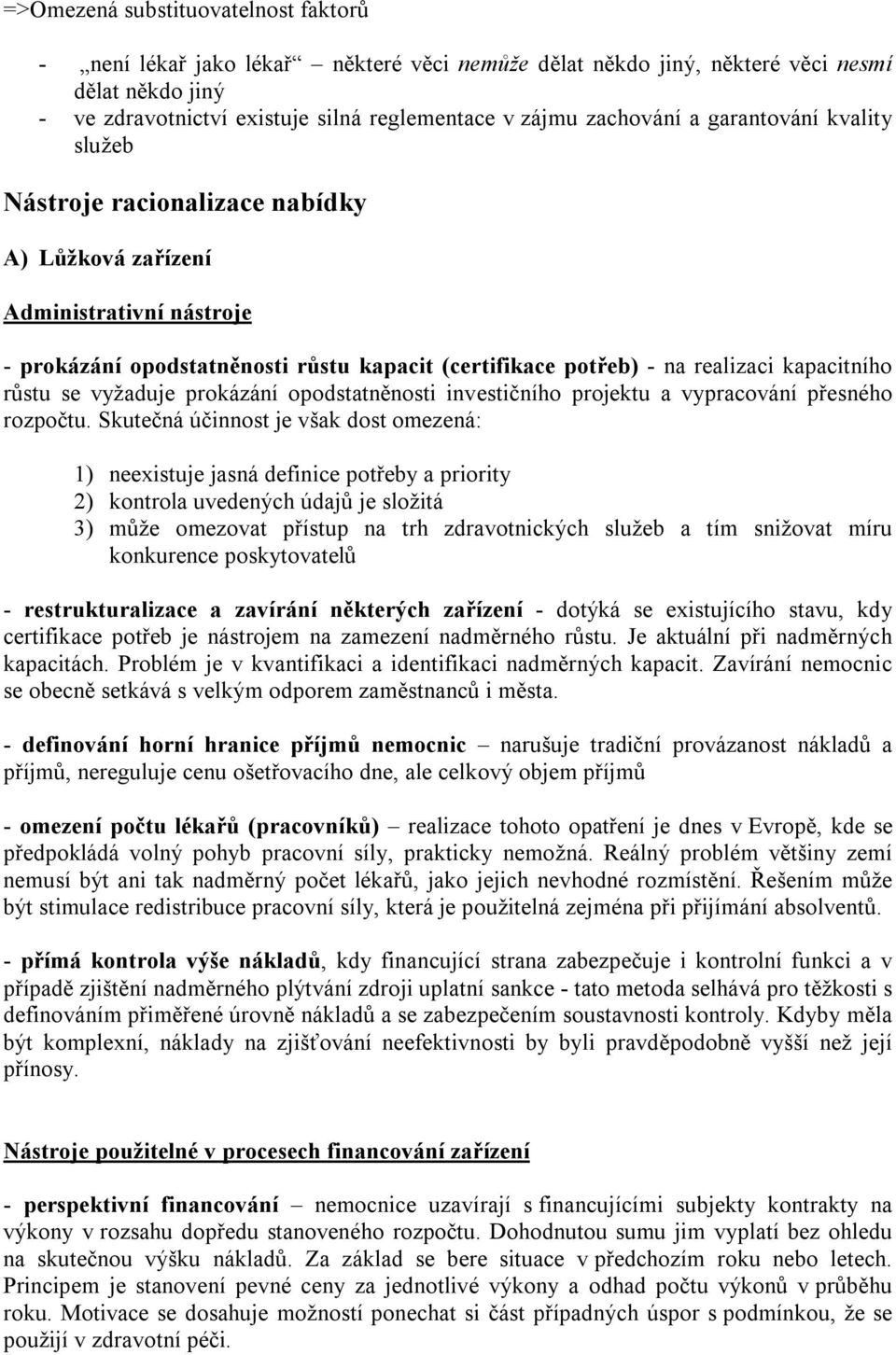 růstu se vyžaduje prokázání opodstatněnosti investičního projektu a vypracování přesného rozpočtu.