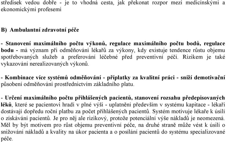 Rizikem je také vykazování nerealizovaných výkonů. - Kombinace více systémů odměňování - příplatky za kvalitní práci - sníží demotivační působení odměňování prostřednictvím základního platu.