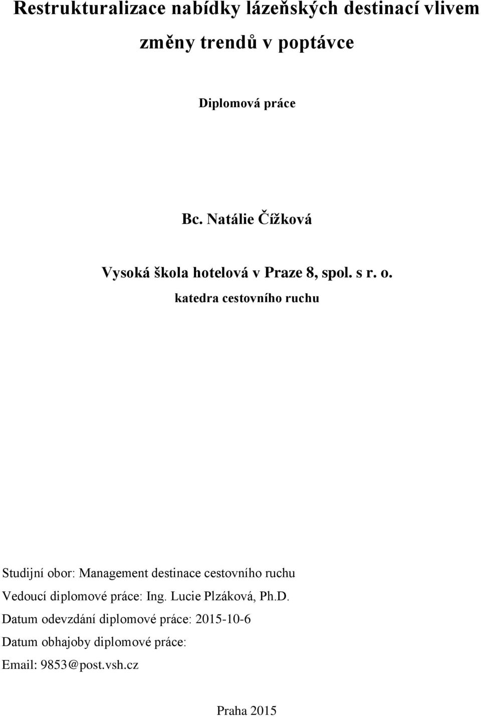 katedra cestovního ruchu Studijní obor: Management destinace cestovního ruchu Vedoucí diplomové