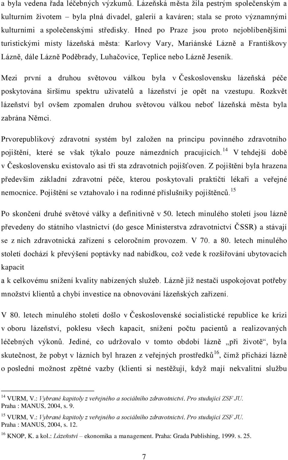 Mezi první a druhou světovou válkou byla v Československu lázeňská péče poskytována širšímu spektru uživatelů a lázeňství je opět na vzestupu.