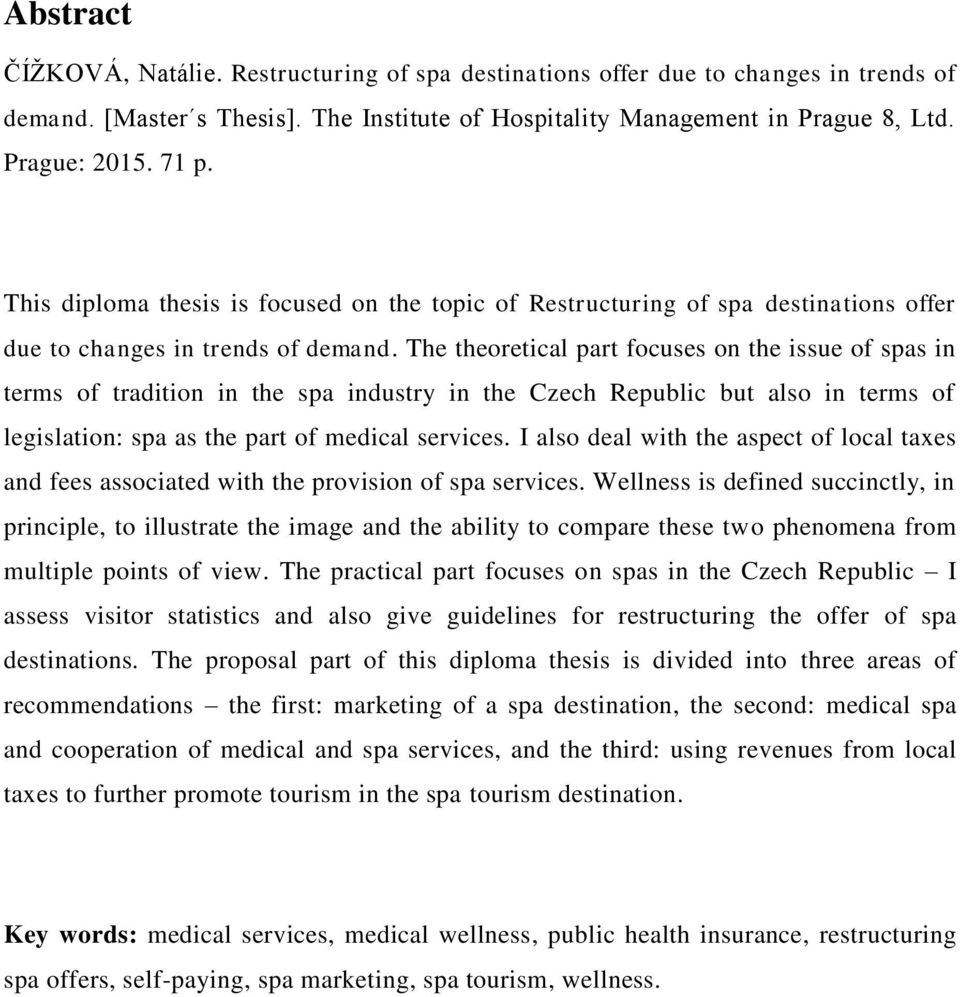 The theoretical part focuses on the issue of spas in terms of tradition in the spa industry in the Czech Republic but also in terms of legislation: spa as the part of medical services.