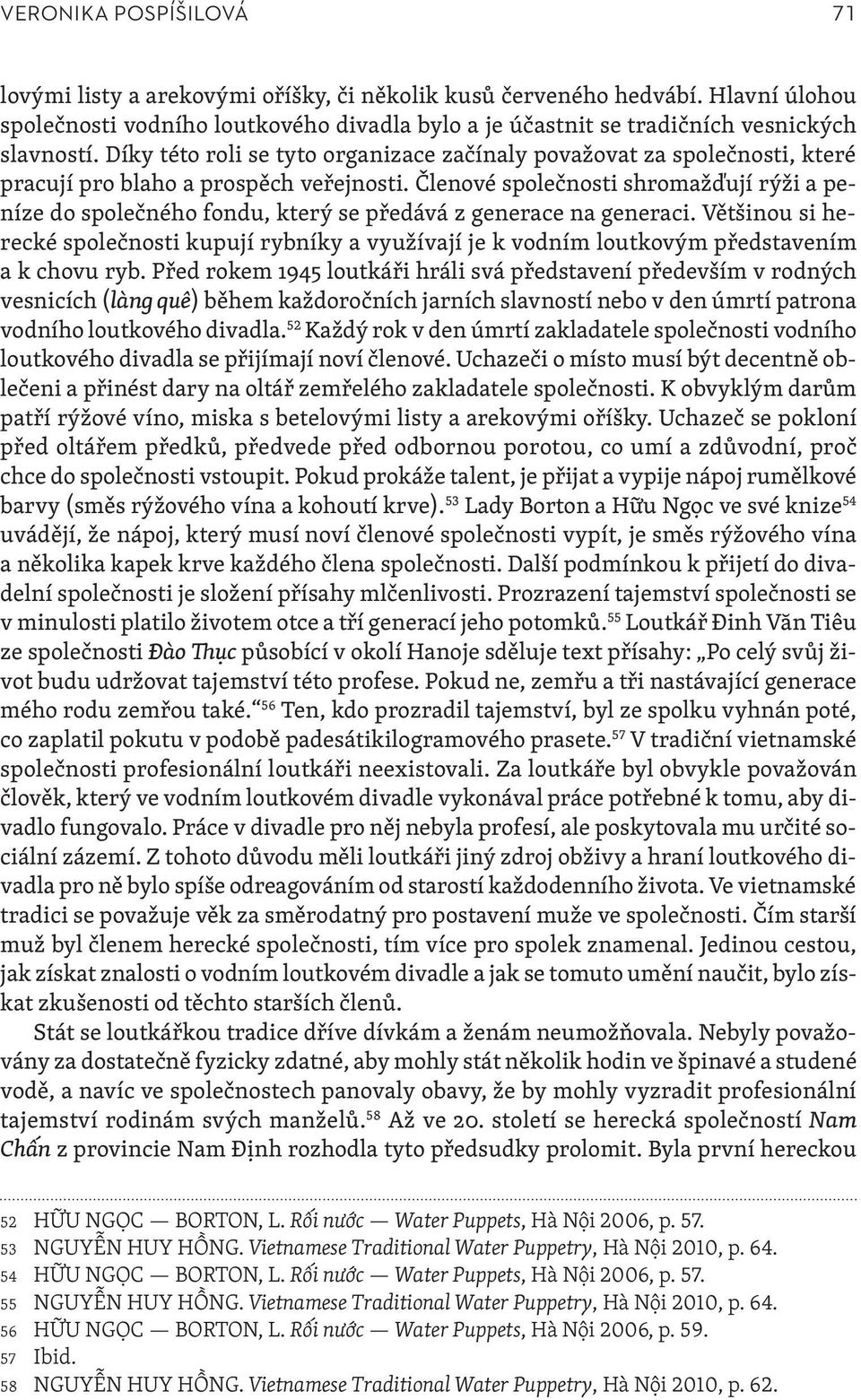 Členové společnosti shromažďují rýži a peníze do společného fondu, který se předává z generace na generaci.