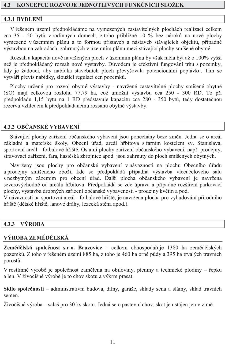 obytné. Rozsah a kapacita nov navržených ploch v územním plánu by však m la být až o 100% vyšší než je p edpokládaný rozsah nové výstavby.