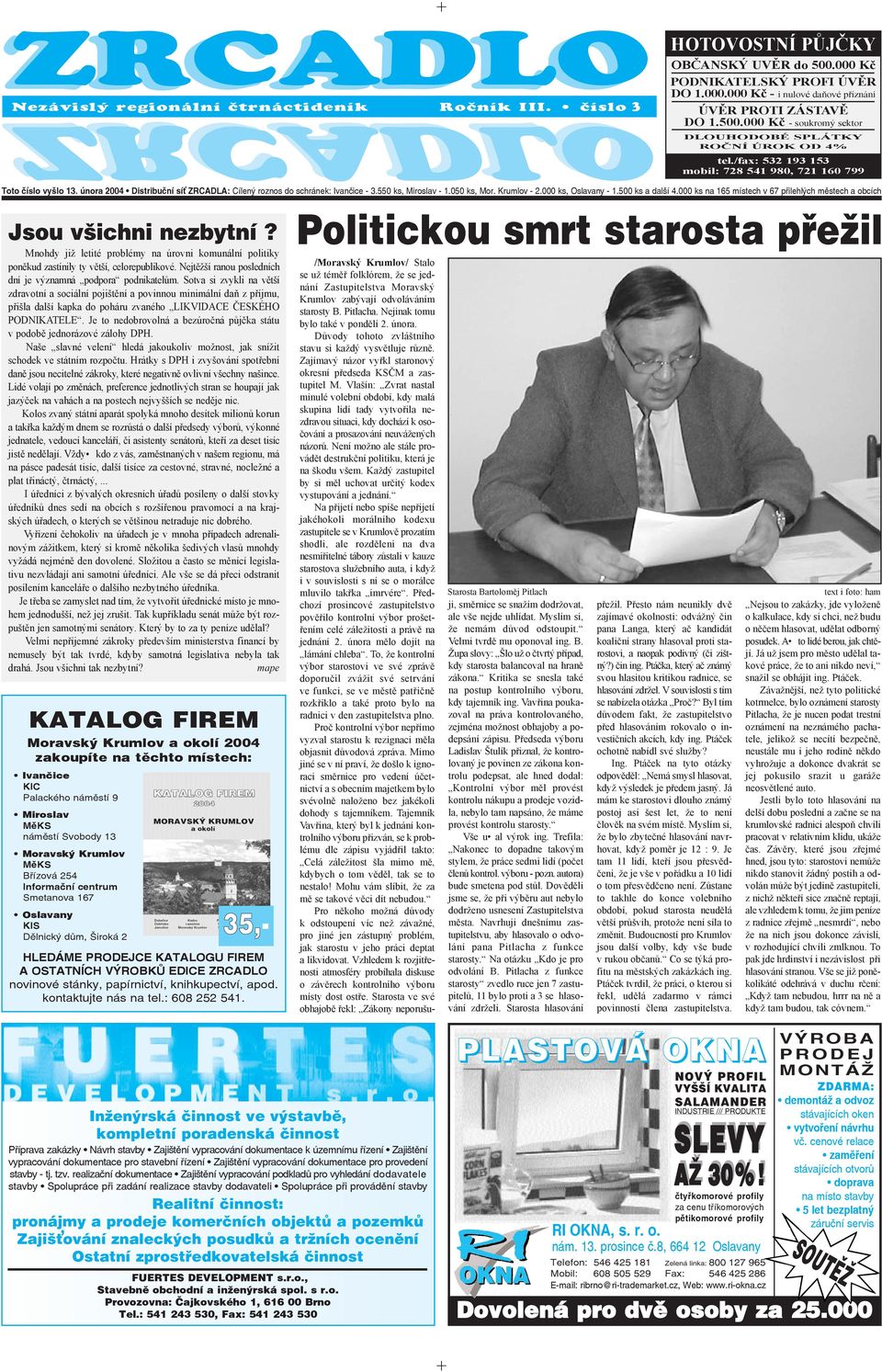 února 2004 Distribuční sí ZRCADLA: Cílený roznos do schránek: Ivančice - 3.550 ks, Miroslav - 1.050 ks, Mor. Krumlov - 2.000 ks, Oslavany - 1.500 ks a další 4.