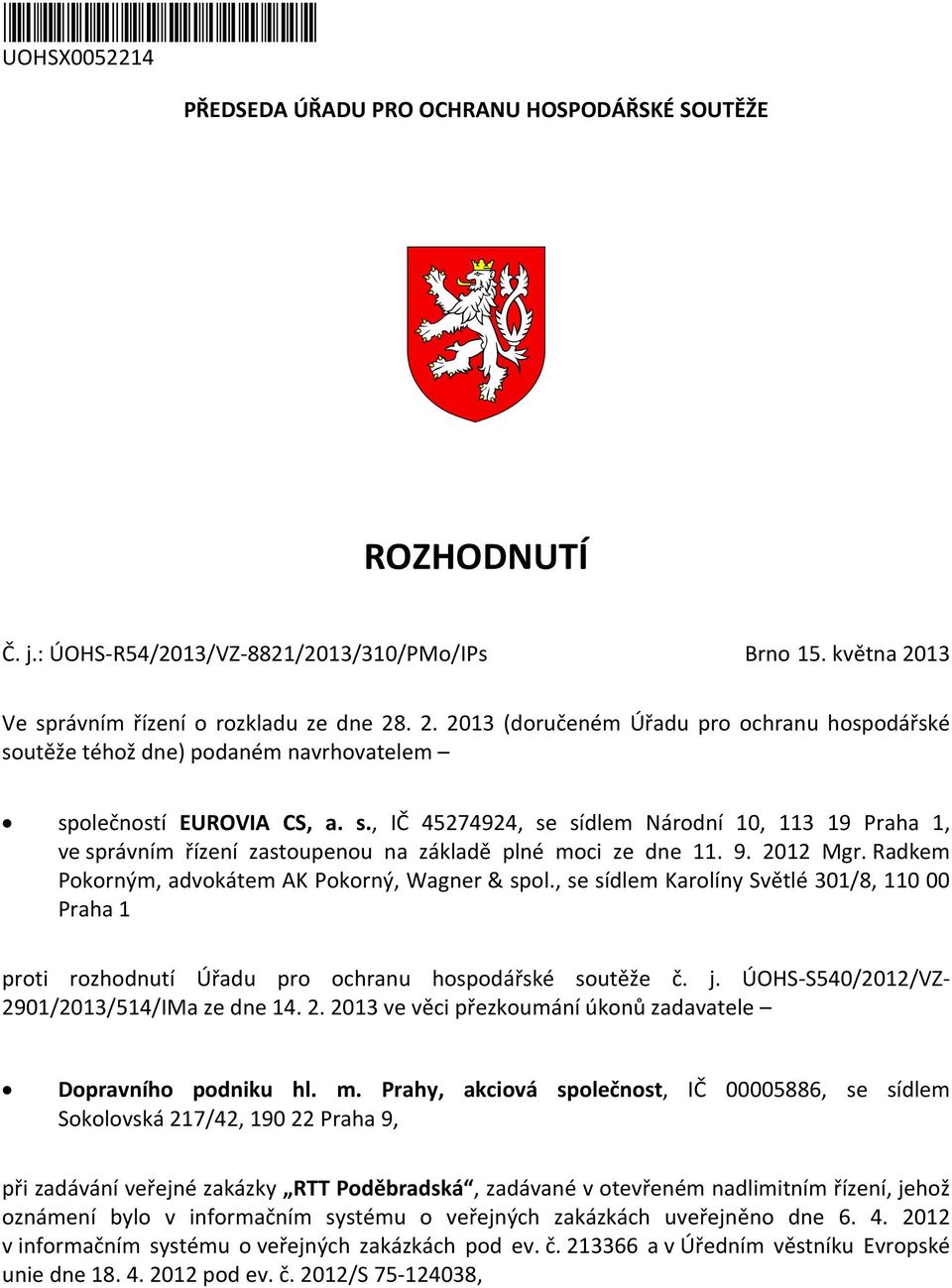 9. 2012 Mgr. Radkem Pokorným, advokátem AK Pokorný, Wagner & spol., se sídlem Karolíny Světlé 301/8, 110 00 Praha 1 proti rozhodnutí Úřadu pro ochranu hospodářské soutěže č. j.