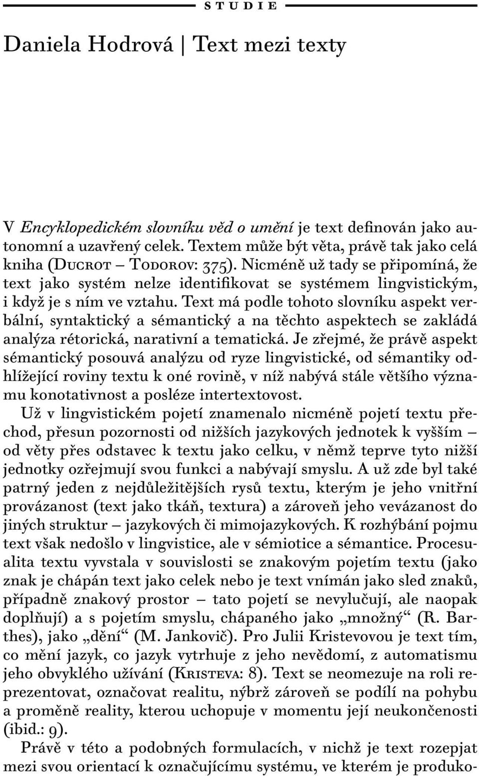 Text má podle tohoto slovníku aspekt verbální, syntaktický a sémantický a na těchto aspektech se zakládá analýza rétorická, narativní a tematická.