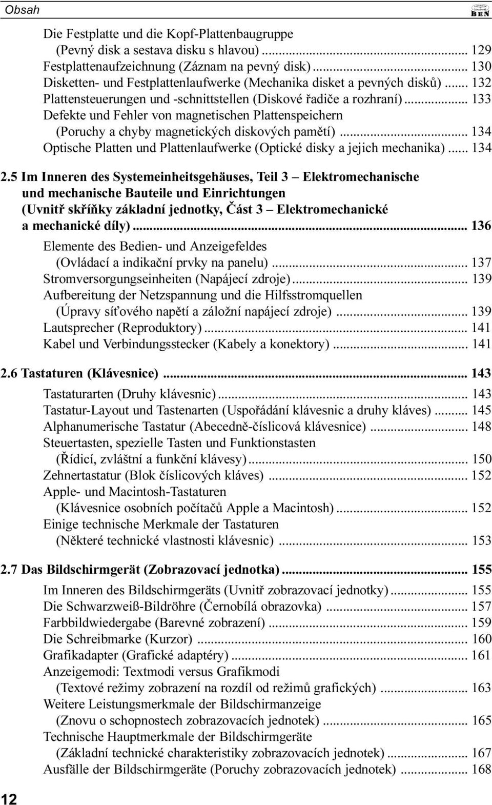 134 Optische Platten und Plattenlaufwerke (Optické disky a jejich mechanika) 134 2 5 Im Inneren des Systemeinheitsgehäuses, Teil 3 Elektromechanische und mechanische Bauteile und Einrichtungen