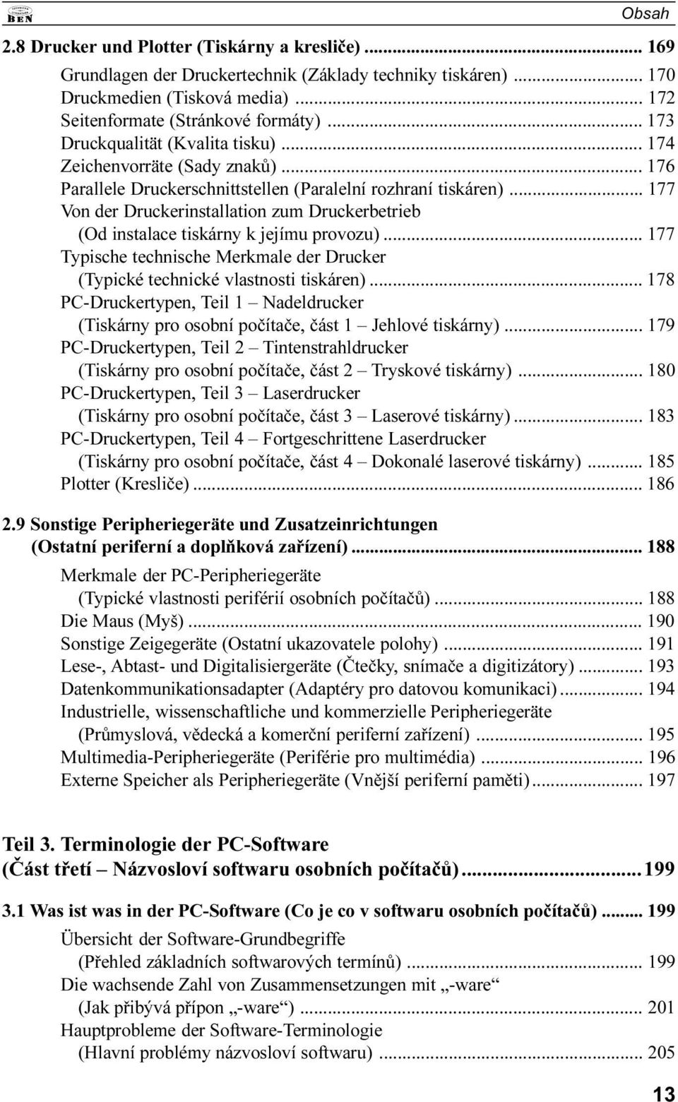 tiskárny k jejímu provozu) 177 Typische technische Merkmale der Drucker (Typické technické vlastnosti tiskáren) 178 PC-Druckertypen, Teil 1 Nadeldrucker (Tiskárny pro osobní poèítaèe, èást 1 Jehlové