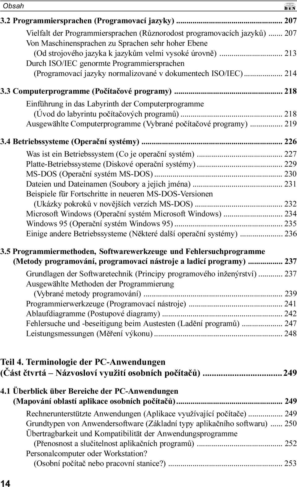 Einführung in das Labyrinth der Computerprogramme (Úvod do labyrintu poèítaèových programù) 218 Ausgewählte Computerprogramme (Vybrané poèítaèové programy) 219 3 4 Betriebssysteme (Operaèní systémy)