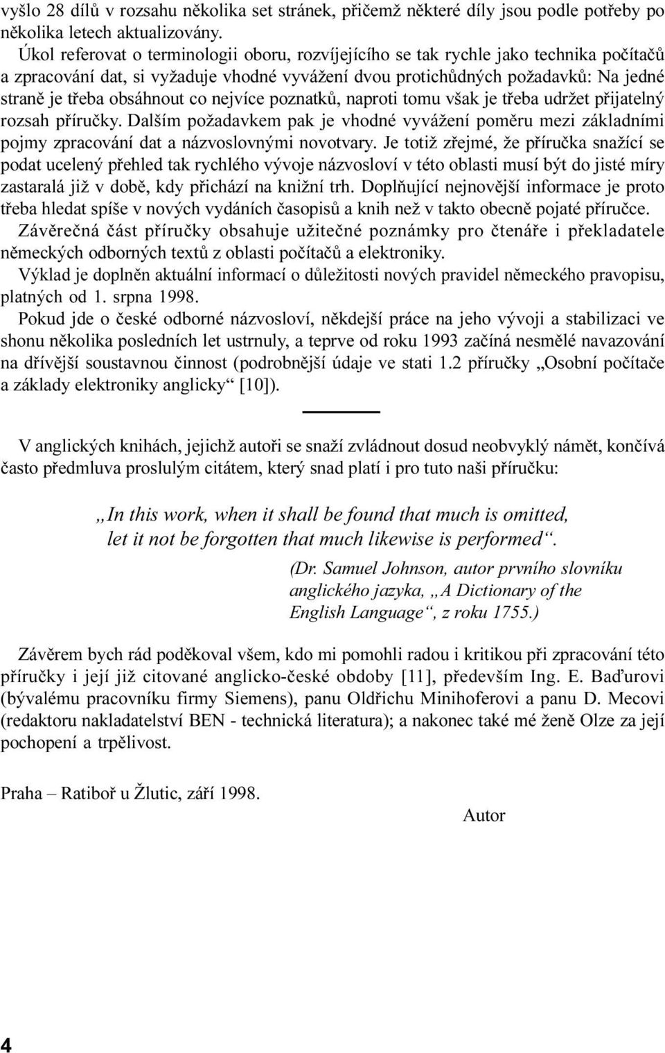 pøíruèky Dalším požadavkem pak je vhodné vyvážení pomìru mezi základními pojmy zpracování dat a názvoslovnými novotvary Je totiž zøejmé, že pøíruèka snažící se podat ucelený pøehled tak rychlého