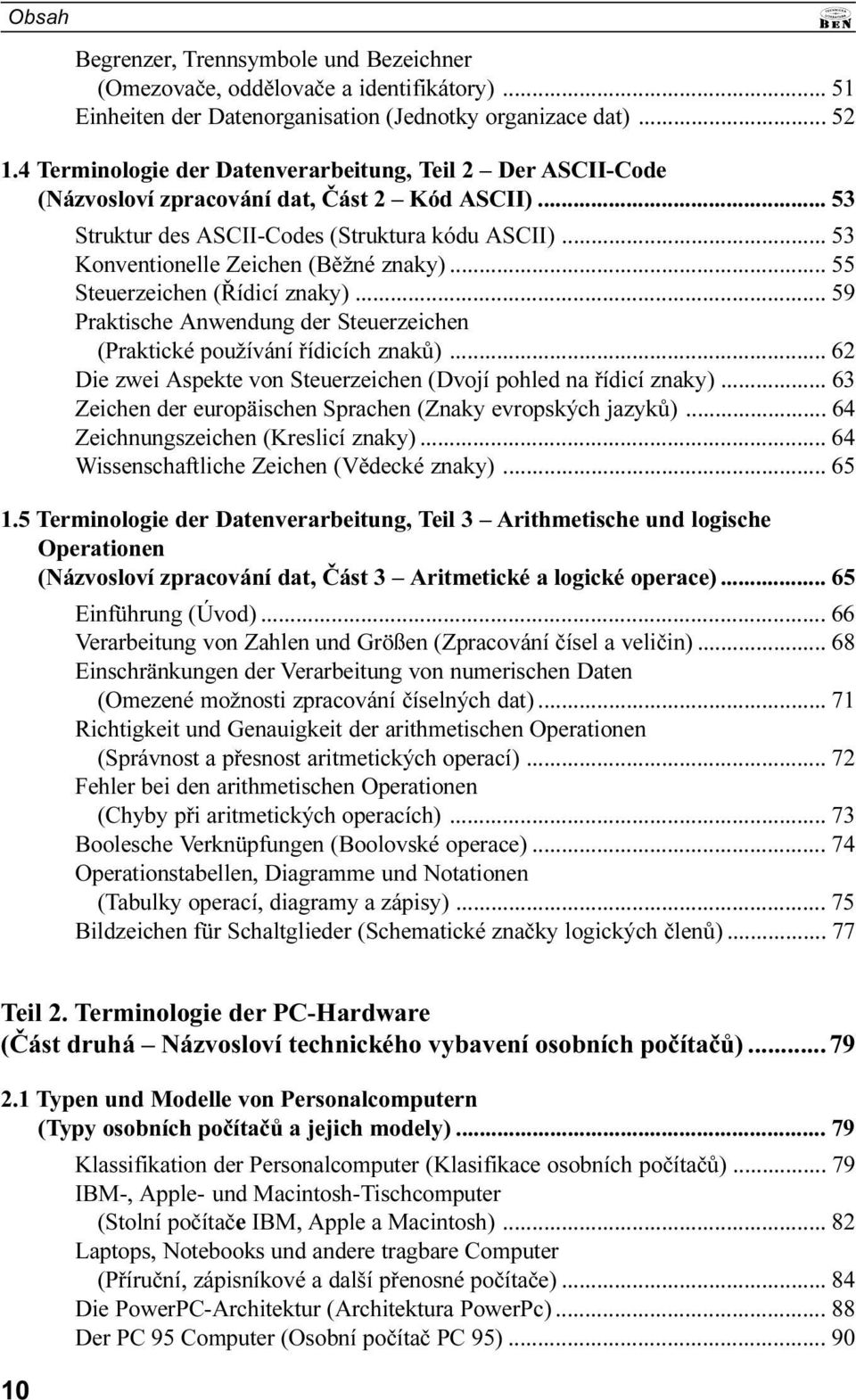 Anwendung der Steuerzeichen (Praktické používání øídicích znakù) 62 Die zwei Aspekte von Steuerzeichen (Dvojí pohled na øídicí znaky) 63 Zeichen der europäischen Sprachen (Znaky evropských jazykù) 64