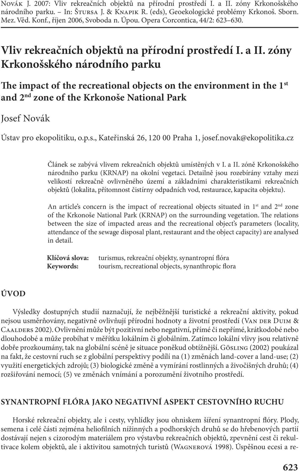 zóny Krkonošského národního parku e impact of the recreational objects on the environment in the 1 st and 2 nd zone of the Krkonoše National Park Josef Novák Ústav pro ekopolitiku, o.p.s., Kateřinská 26, 120 00 Praha 1, josef.