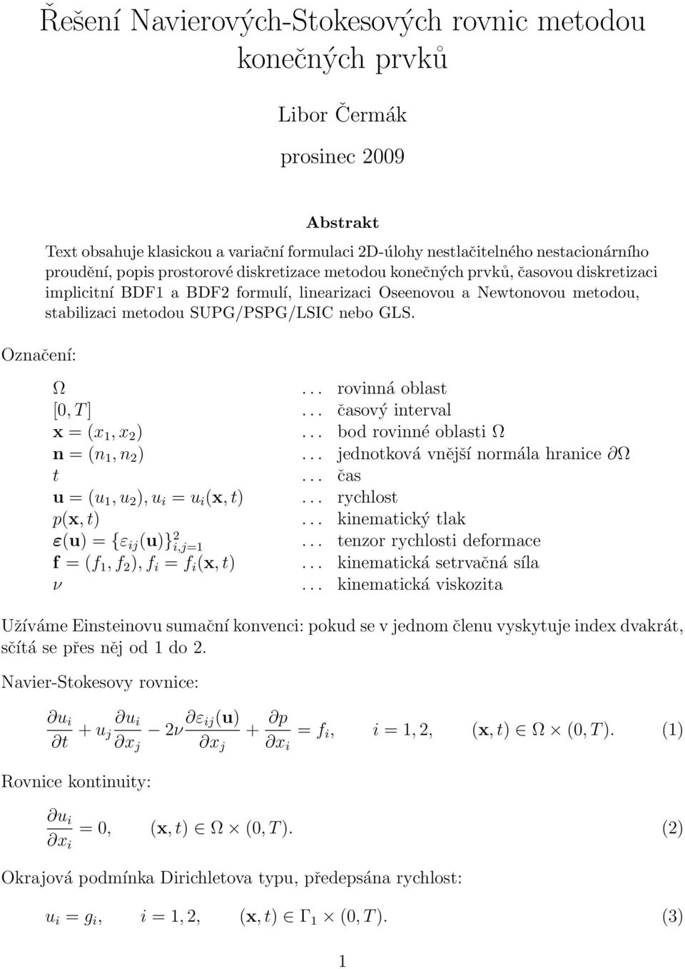 .. časový ntrval x = (x 1, x 2 )... bod rovnné oblast Ω n = (n 1, n 2 )... jdnotková vnější normála ranc Ω t... čas u = (u 1, u 2 ), u = u (x, t)... ryclost p(x, t).