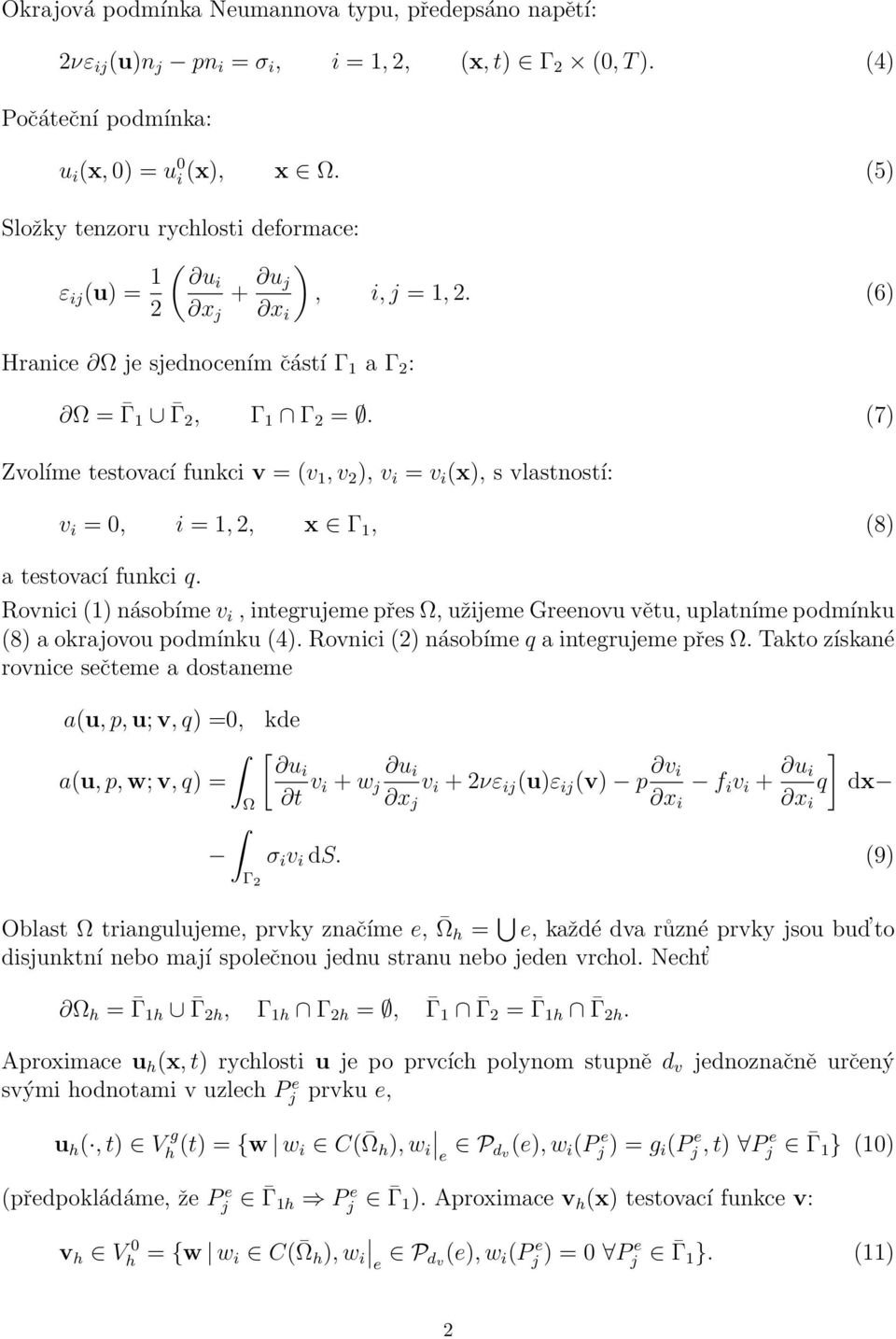 (7) Zvolím tstovací funkc v = (v 1, v 2 ), v = v (x), s vlastností: v = 0, = 1, 2, x Γ 1, (8) a tstovací funkc q.