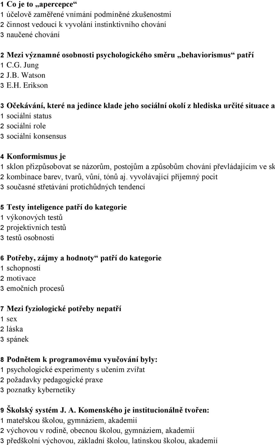 Erikson 3 Očekávání, které na jedince klade jeho sociální okolí z hlediska určité situace a jeho základních 1 sociální status 2 sociální role 3 sociální konsensus 4 Konformismus je 1 sklon