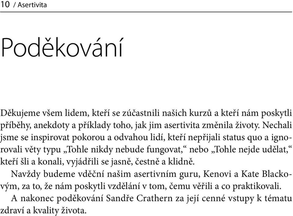 Nechali jsme se inspirovat pokorou a odvahou lidí, kteří nepřijali status quo a ignorovali věty typu Tohle nikdy nebude fungovat, nebo Tohle nejde