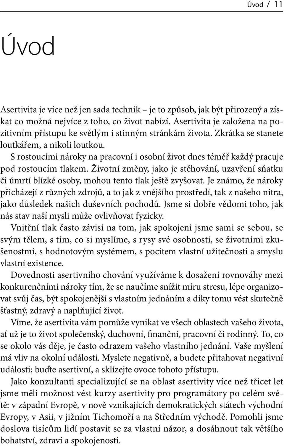 S rostoucími nároky na pracovní i osobní život dnes téměř každý pracuje pod rostoucím tlakem. Životní změny, jako je stěhování, uzavření sňatku či úmrtí blízké osoby, mohou tento tlak ještě zvyšovat.