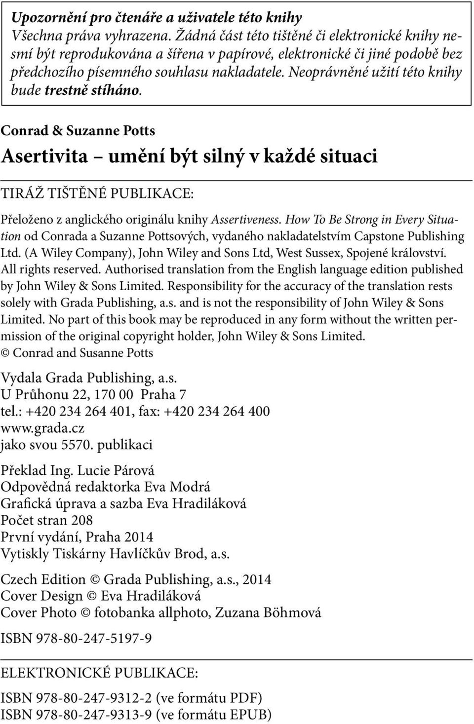 Neoprávněné užití této knihy bude trestně stíháno. Conrad & Suzanne Potts Asertivita umění být silný v každé situaci TIRÁŽ TIŠTĚNÉ PUBLIKACE: Přeloženo z anglického originálu knihy Assertiveness.