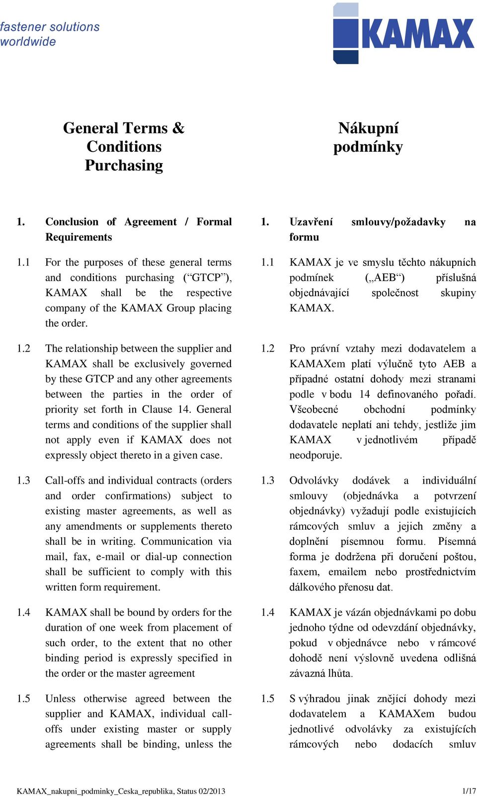 2 The relationship between the supplier and KAMAX shall be exclusively governed by these GTCP and any other agreements between the parties in the order of priority set forth in Clause 14.