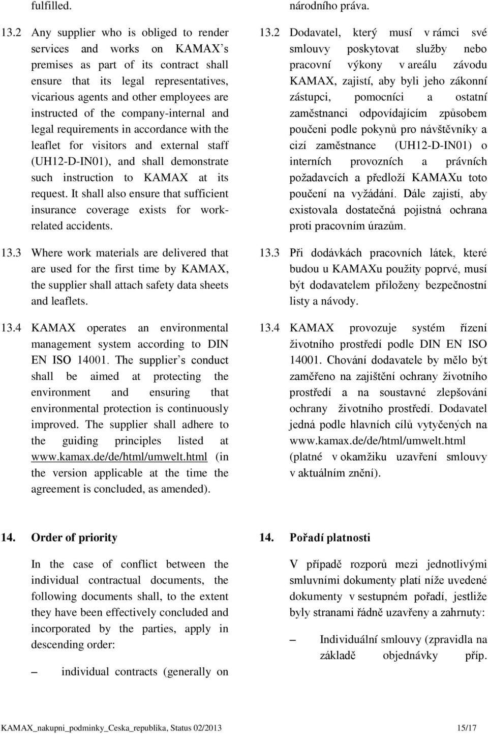 of the company-internal and legal requirements in accordance with the leaflet for visitors and external staff (UH12-D-IN01), and shall demonstrate such instruction to KAMAX at its request.