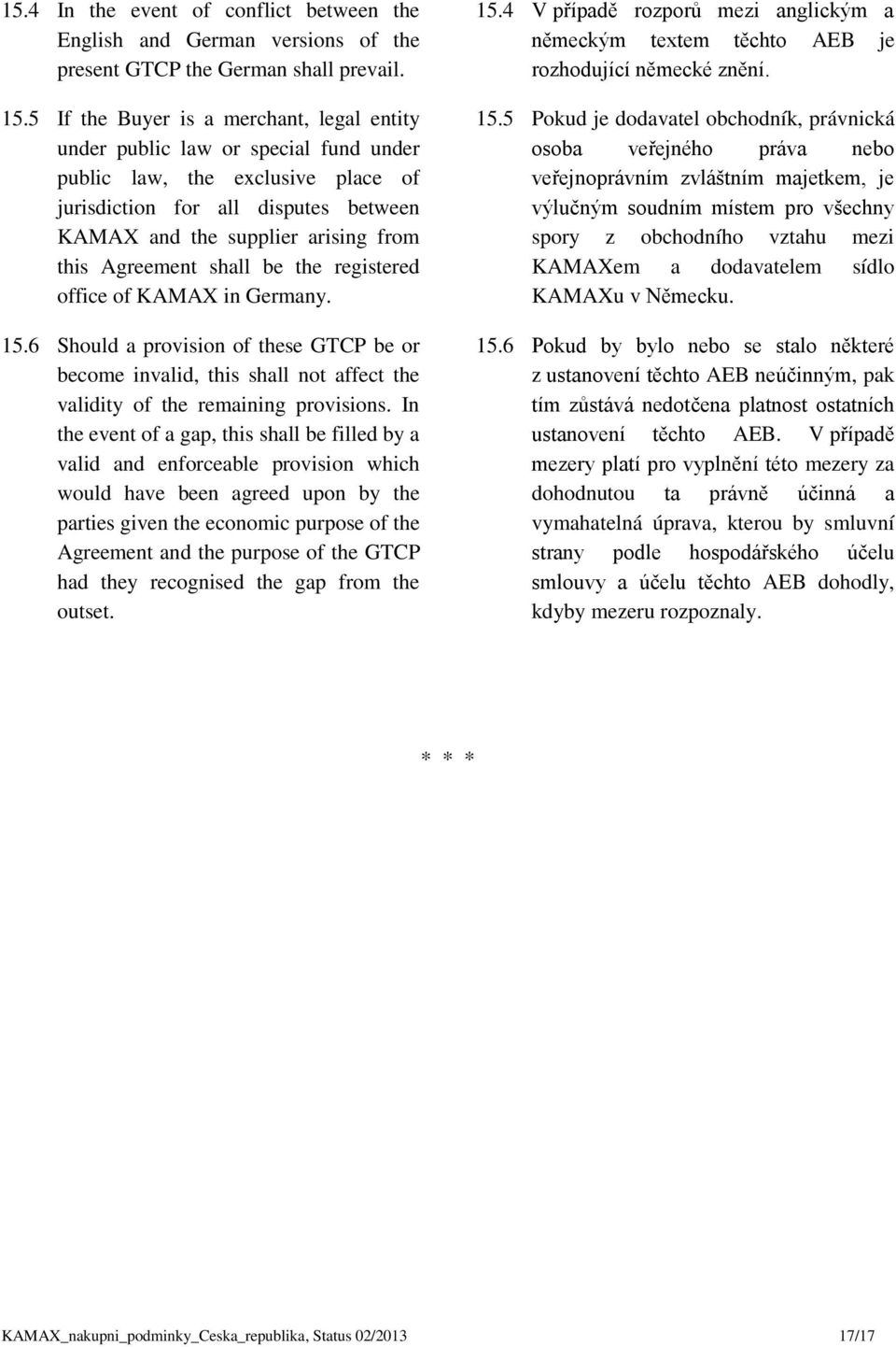 Agreement shall be the registered office of KAMAX in Germany. 15.6 Should a provision of these GTCP be or become invalid, this shall not affect the validity of the remaining provisions.