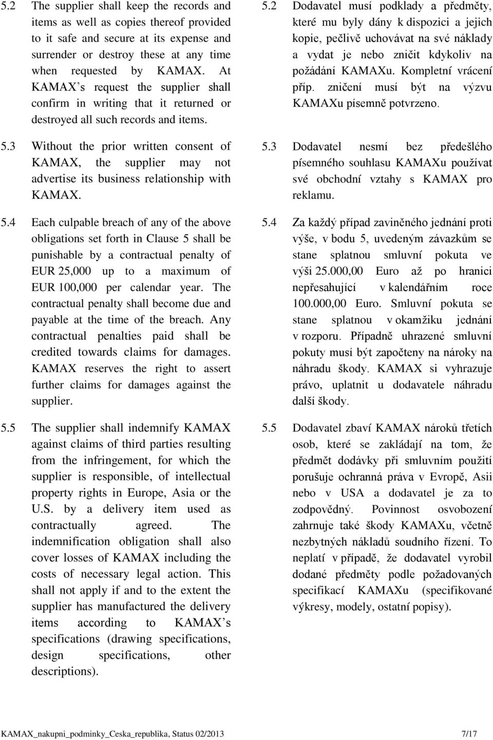 3 Without the prior written consent of KAMAX, the supplier may not advertise its business relationship with KAMAX. 5.