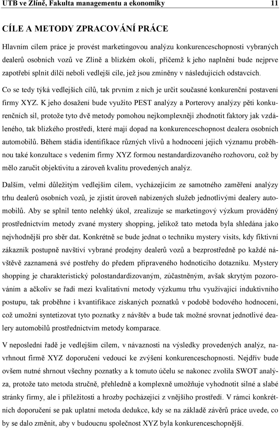 Co se tedy týká vedlejších cílů, tak prvním z nich je určit současné konkurenční postavení firmy XYZ.