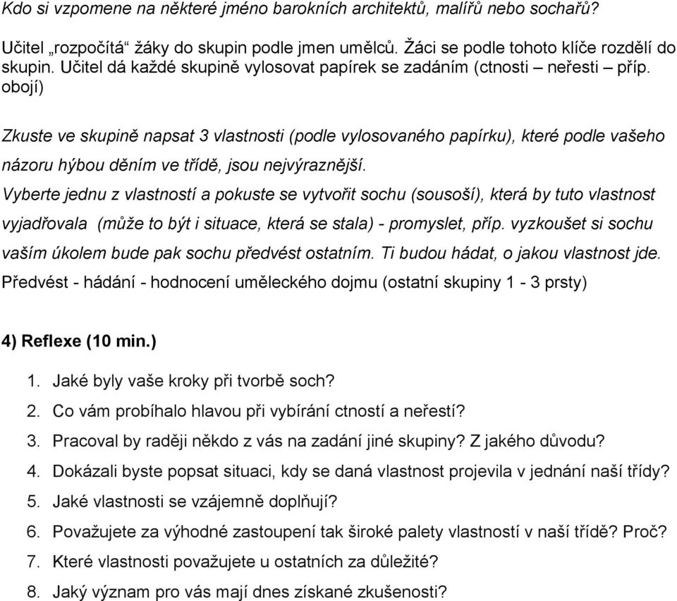 obojí) Zkuste ve skupině napsat 3 vlastnosti (podle vylosovaného papírku), které podle vašeho názoru hýbou děním ve třídě, jsou nejvýraznější.