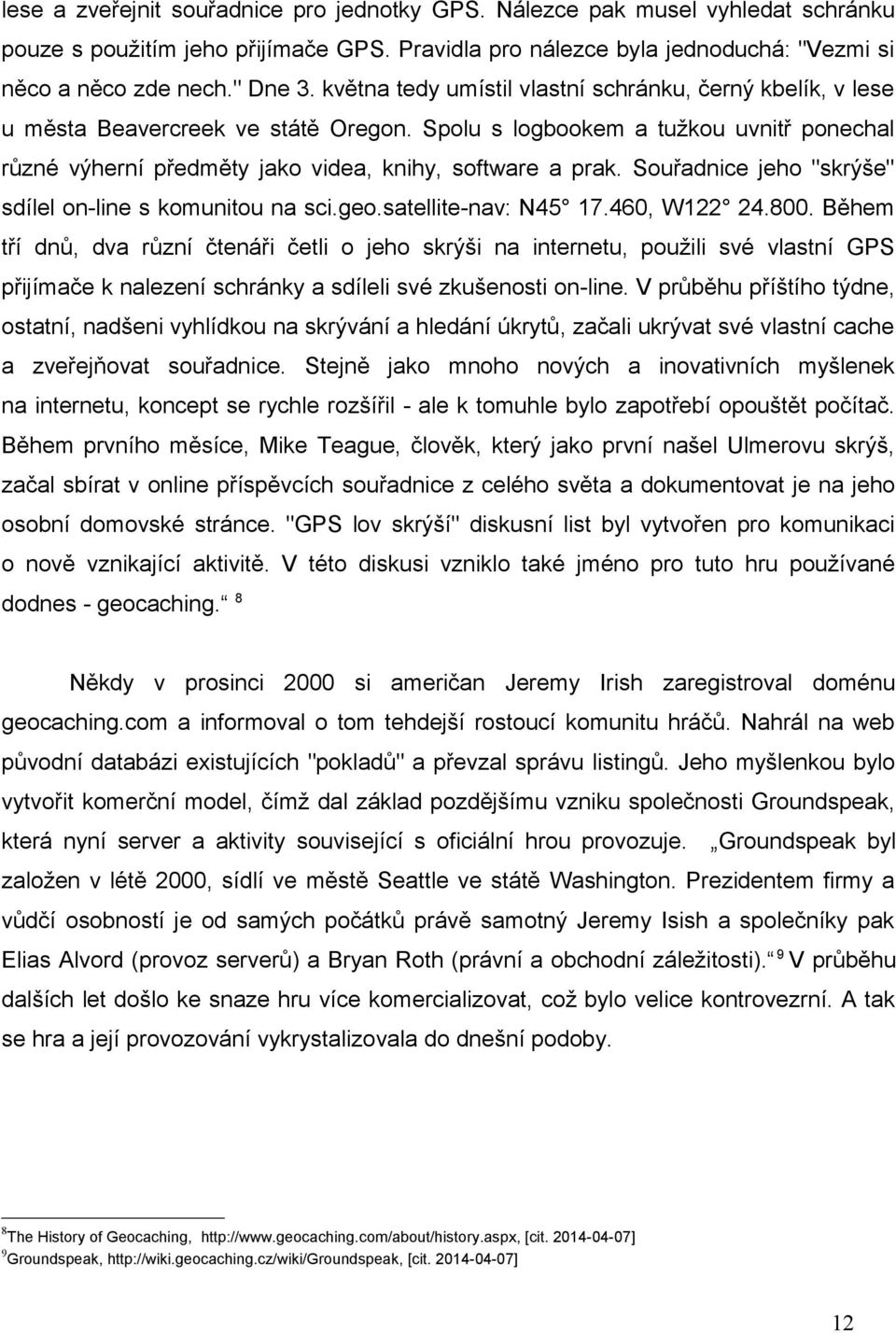 Souřadnice jeho "skrýše" sdílel on-line s komunitou na sci.geo.satellite-nav: N45 17.460, W122 24.800.