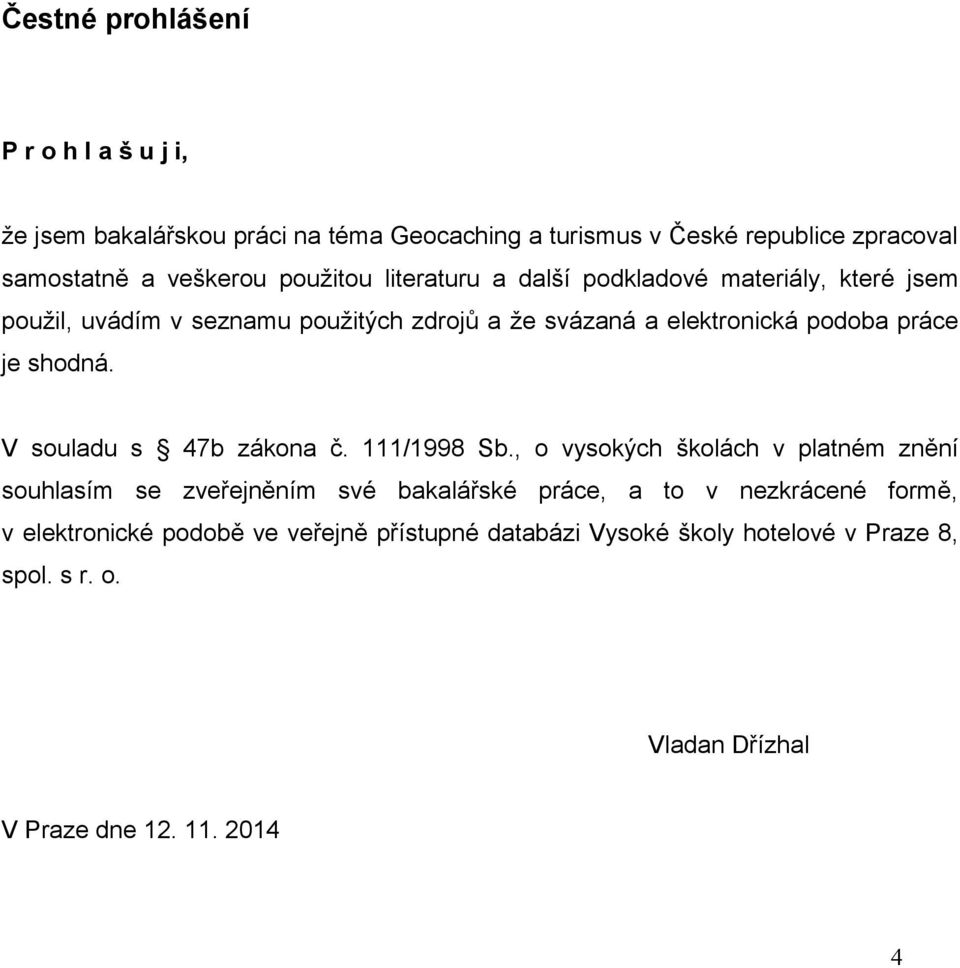 shodná. V souladu s 47b zákona č. 111/1998 Sb.