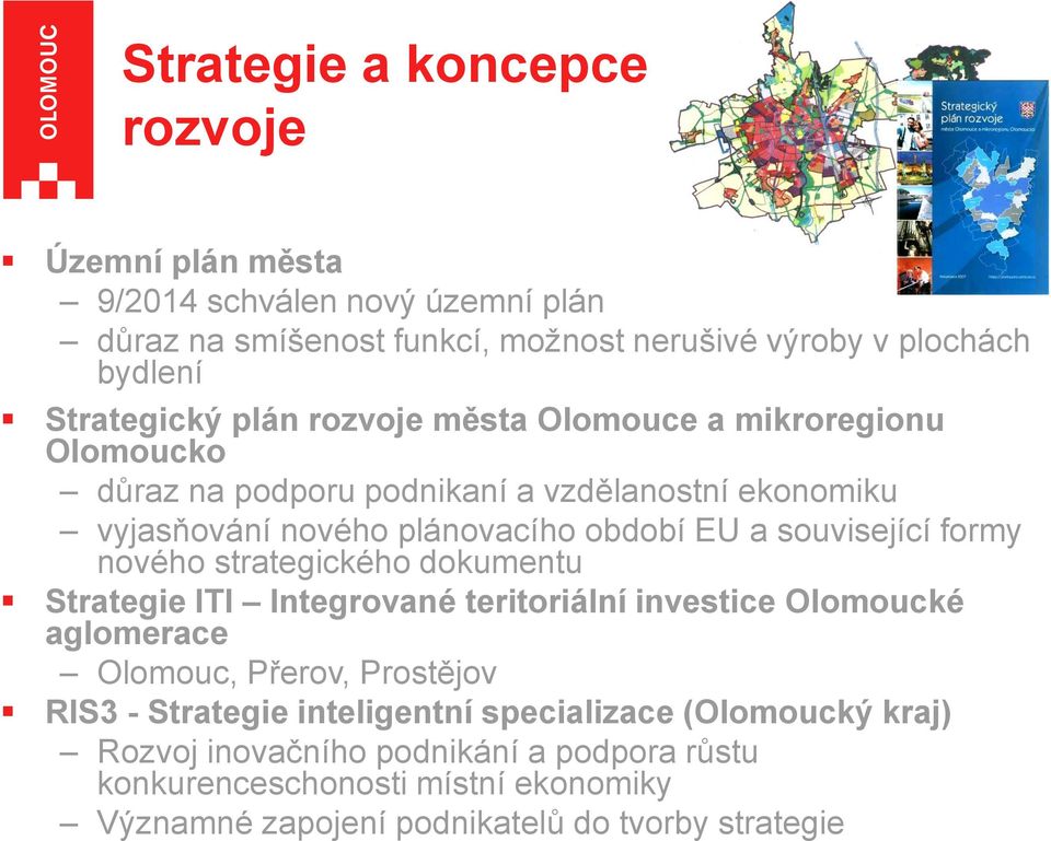 formy nového strategického dokumentu Strategie ITI Integrované teritoriální investice Olomoucké aglomerace Olomouc, Přerov, Prostějov RIS3 - Strategie