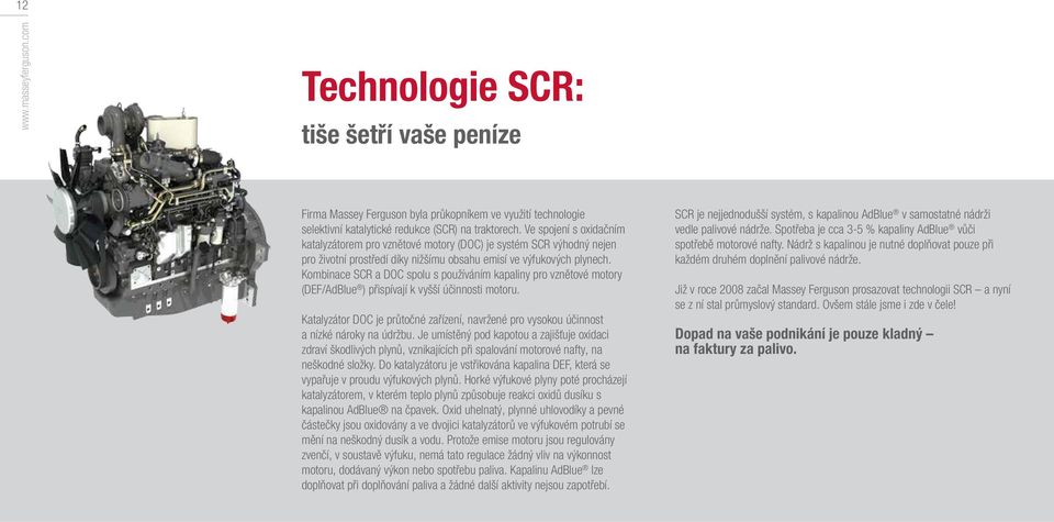 Kombinace SCR a DOC spolu s používáním kapaliny pro vznětové motory (DEF/AdBlue ) přispívají k vyšší účinnosti motoru.