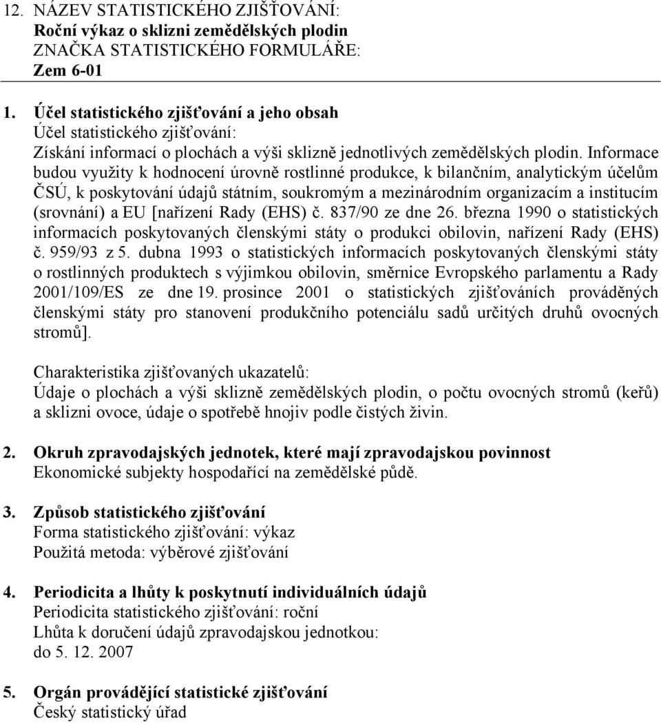 [nařízení Rady (EHS) č. 837/90 ze dne 26. března 1990 o statistických informacích poskytovaných členskými státy o produkci obilovin, nařízení Rady (EHS) č. 959/93 z 5.